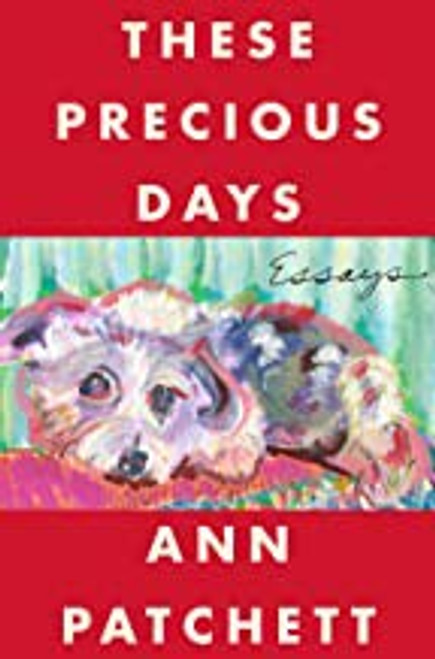 These Precious Days: Essays front cover by Ann Patchett, ISBN: 0063092786