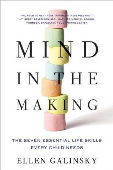 Mind in the Making: The Seven Essential Life Skills Every Child Needs front cover by Ellen Galinsky, ISBN: 006173232X