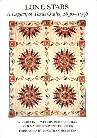 Lone Stars, Volume I: A Legacy of Texas Quilts, 1836-1936 front cover by Karoline Patterson Bresenhan,Karey Bresenhan, ISBN: 0292746490