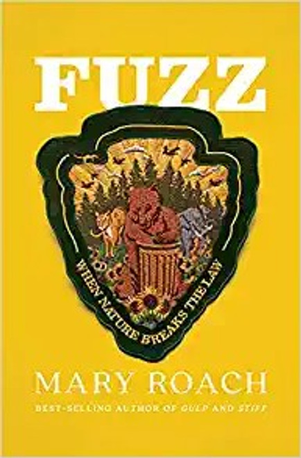 Fuzz: When Nature Breaks the Law front cover by Mary Roach, ISBN: 1324001933