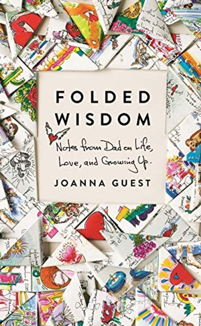 Folded Wisdom: Notes from Dad on Life, Love, and Growing Up front cover by Joanna Guest, ISBN: 1250207797