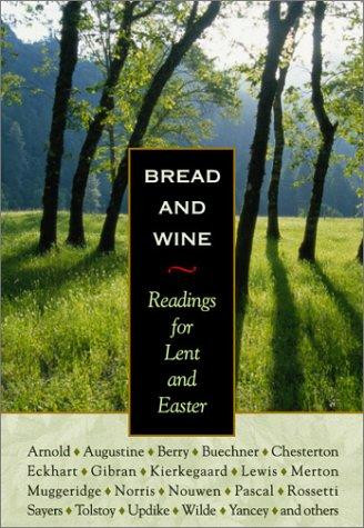 Bread & Wine: Readings for Lent and Easter front cover by Bruderhof Foundation, C S Lewis,G K Chesterton,Philip Yancey,Frederick Buechner,Madeleine L'Engle,Henri J M Nouwen,Dorothy Day,Augustine,Kathleen Norris,Meister Eckhart,Kahlil Gibran,Søren Kierkegaard, ISBN: 0874869269