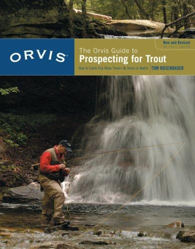 Orvis Guide to Prospecting for Trout, New and Revised: How to Catch Fish When There's No Hatch to Match (Revised) front cover by Tom Rosenbauer, ISBN: 1599211475