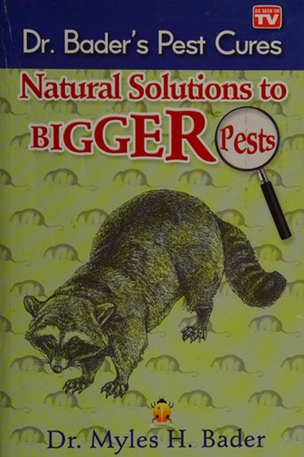 Dr. Bader's Pest Cures: Natural Solutions to Bigger Pests front cover by Myles H. Bader, ISBN: 0988295547