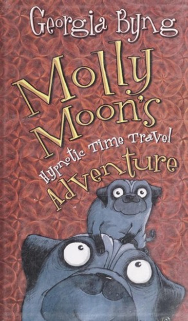 Molly Moon's Hypnotic Time Travel Adventure front cover by Georgia Byng, ISBN: 0060750324