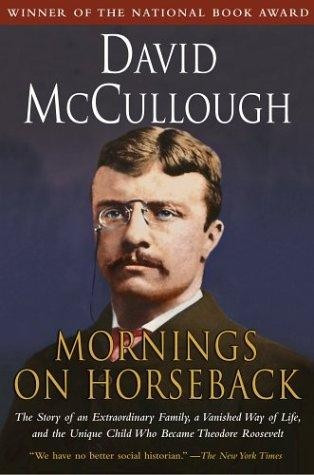 Mornings On Horseback: the Story of an Extraordinary Family, a Vanished Way of Life and the Unique Child Who Became Theodore Roosevelt front cover by David McCullough, ISBN: 0671447548