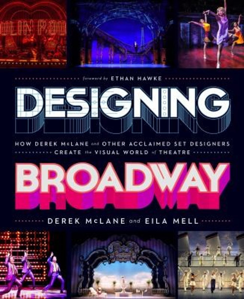 Designing Broadway: How Derek McLane and Other Acclaimed Set Designers Create the Visual World of Theatre front cover by Derek McLane, Eila Mell, ISBN: 076248036X