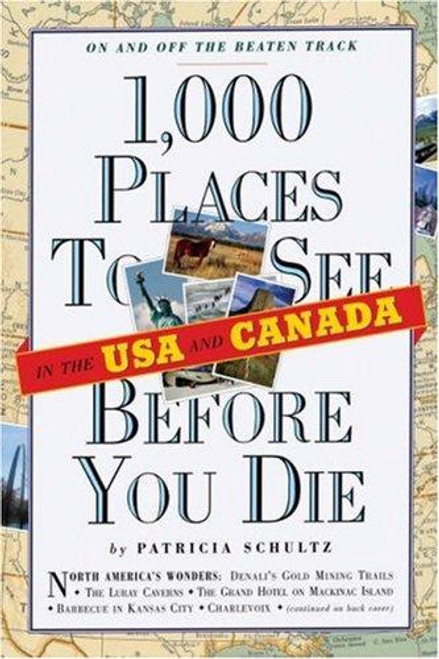 1,000 Places to See in the U.S.A. & Canada Before You Die front cover by Patricia Schultz, ISBN: 0761136916
