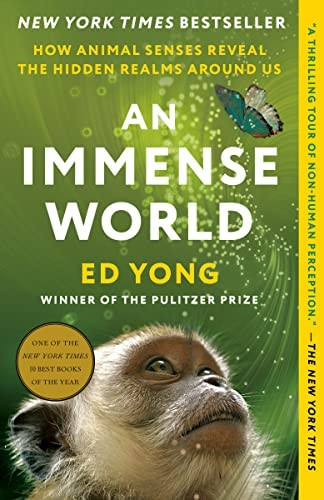 An Immense World: How Animal Senses Reveal the Hidden Realms Around Us front cover by Ed Yong, ISBN: 0593133250