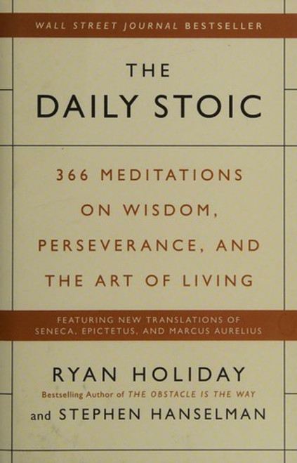 The Daily Stoic: 366 Meditations on Wisdom, Perseverance, and the Art of Living front cover by Ryan Holiday,Stephen Hanselman, ISBN: 0735211736 The Daily Stoic: 366 Meditations on Wisdom, Perseverance, and the Art of Living front cover by Ryan Holiday,Stephen Hanselman, ISBN: 0735211736