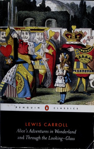 Alice's Adventures in Wonderland and Through the Looking-Glass (Penguin Classics) front cover by Lewis Carroll, ISBN: 0141439769