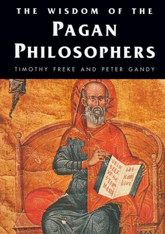 The Wisdom of the Pagan Philosophers (Wisdom of the Masters Series) front cover by Timothy Freke, ISBN: 1885203543