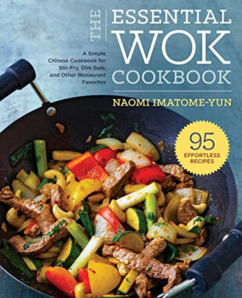Essential Wok Cookbook: A Simple Chinese Cookbook for Stir-Fry, Dim Sum, and Other Restaurant Favorites front cover by Naomi Imatome-Yun, ISBN: 162315605X