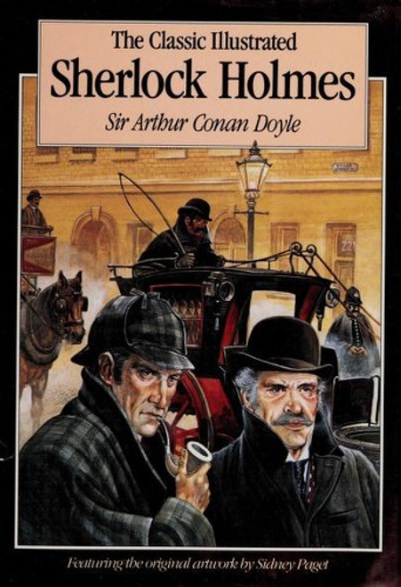 Classic Illustrated Sherlock Holmes: Thirty Seven Short Stories Plus a Complete Novel front cover by Arthur Conan Doyle, ISBN: 0681401893