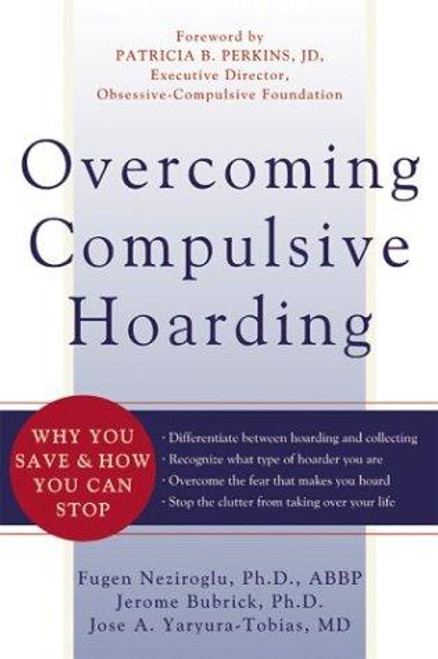 Overcoming Compulsive Hoarding: Why You Save  & How You Can Stop front cover by Jerome Bubrick,Fugen Neziroglu,Jose Yaryura-Tobias, ISBN: 157224349X