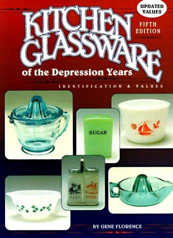 Kitchen Glassware of the Depression Years (Fifth Edition) front cover by Gene Florence, ISBN: 0891456163