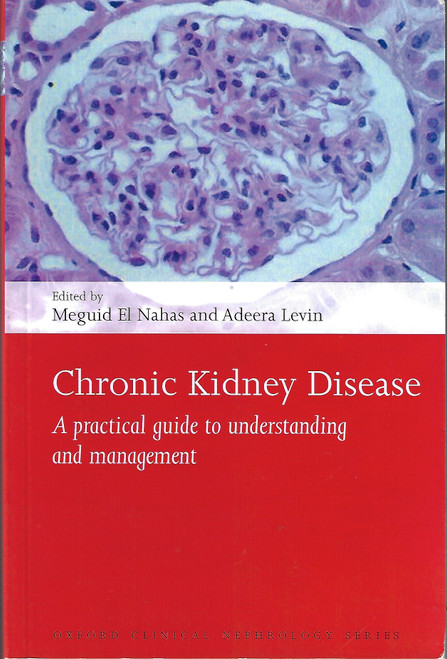 Chronic Kidney Disease: A practical guide to understanding and management (Oxford Clinical Nephrology Series) front cover by Meguid El Nahas, Adeera Levin, ISBN: 0199549311