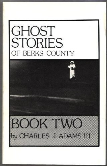 Ghost Stories of Berks County: Book Two front cover by Charles J. Adams III, ISBN: 0961000813