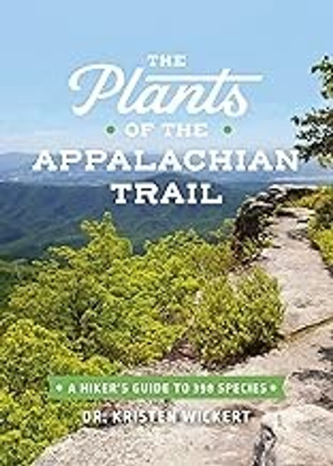 The Plants of the Appalachian Trail: A Hiker’s Guide to 398 Species front cover by Dr. Kristen Wickert, ISBN: 1643260405 The Plants of the Appalachian Trail: A Hiker’s Guide to 398 Species front cover by Dr. Kristen Wickert, ISBN: 1643260405