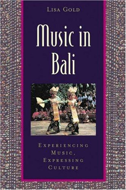 Music in Bali: Experiencing Music, Expressing Culture [With CD] front cover by Lisa Gold, ISBN: 0195141490