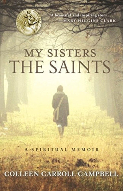 My Sisters the Saints: A Spiritual Memoir front cover by Colleen Carroll Campbell, ISBN: 077043651X