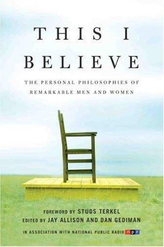 This I Believe: the Personal Philosophies of Remarkable Men and Women front cover by Jay Allison, Dan Gediman, ISBN: 0805086587