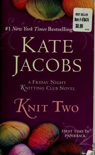 Knit Two 2 Friday Night Knitting Club front cover by Kate Jacobs, ISBN: 0425229920