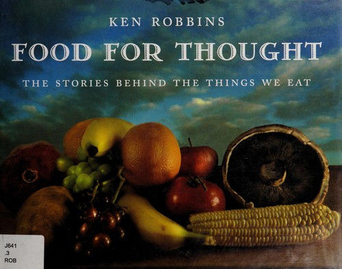 Food for Thought: The Stories Behind the Things We Eat front cover by Ken Robbins, ISBN: 1596433434
