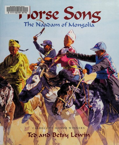 Horse Song: The Naadam of Mongolia front cover by Ted Lewin,Betsy Lewin, ISBN: 1584302771