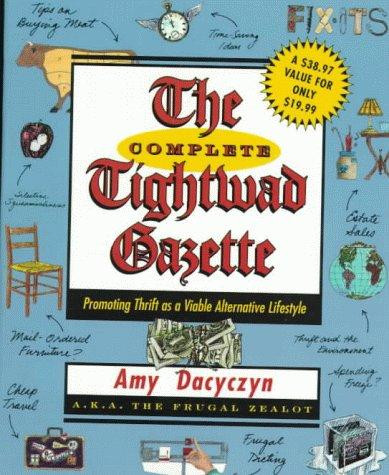 Complete Tightwad Gazette: Promoting Thrift as a Viable Alternative Lifestyle front cover by Amy Dacyczyn, ISBN: 0375752250