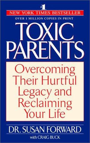 Toxic Parents: Overcoming Their Hurtful Legacy and Reclaiming Your Life front cover by Susan Forward, Craig Buck, ISBN: 0553381407
