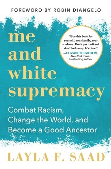 Me and White Supremacy: Combat Racism, Change the World, and Become a Good Ancestor front cover by Layla F Saad, ISBN: 1728209803