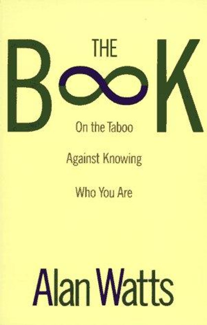 The Book: On the Taboo Against Knowing Who You Are front cover by Alan Watts, ISBN: 0679723005