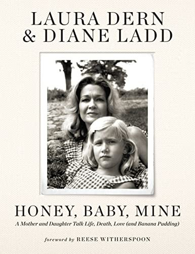 Honey, Baby, Mine: A Mother and Daughter Talk Life, Death, Love (and Banana Pudding) front cover by Laura Dern, Diane Ladd, ISBN: 153872037X