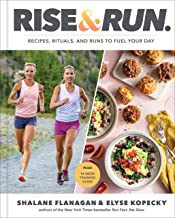 Rise and Run: Recipes, Rituals and Runs to Fuel Your Day: A Cookbook front cover by Shalane Flanagan,Elyse Kopecky, ISBN: 0593232445