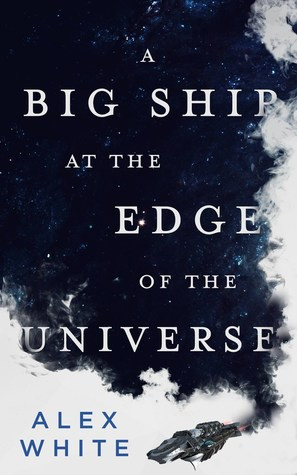 A Big Ship at the Edge of the Universe 1 Salvagers front cover by Alex White, ISBN: 0316412066