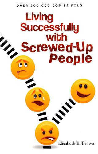 Living Successfully with Screwed-Up People front cover by Elizabeth B. Brown, ISBN: 080073288X