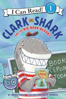 Clark the Shark and the Big Book Report front cover by Bruce Hale, ISBN: 0062279122