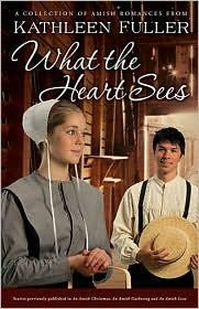 What the Heart Sees: a Collection of Amish Romances front cover by Kathleen Fuller, ISBN: 1595549196
