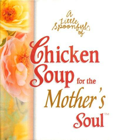 For the Mother's Soul (A Little Spoonful of Chicken Soup) front cover by Jack Canfield, ISBN: 1583754342