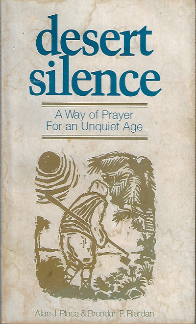 Desert Silence: A Way of Prayer for an Unquiet Age front cover by Alan J. Placa, Brendan P. Riordan, ISBN: 0914544152