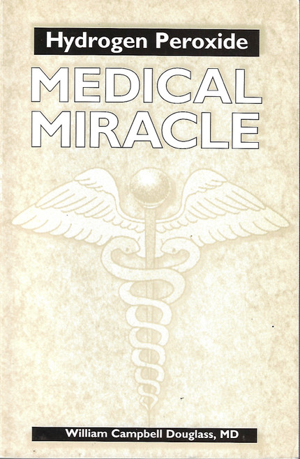 Hydrogen Peroxide: Medical Miracle front cover by William Campbell Douglass, ISBN: 1885236077