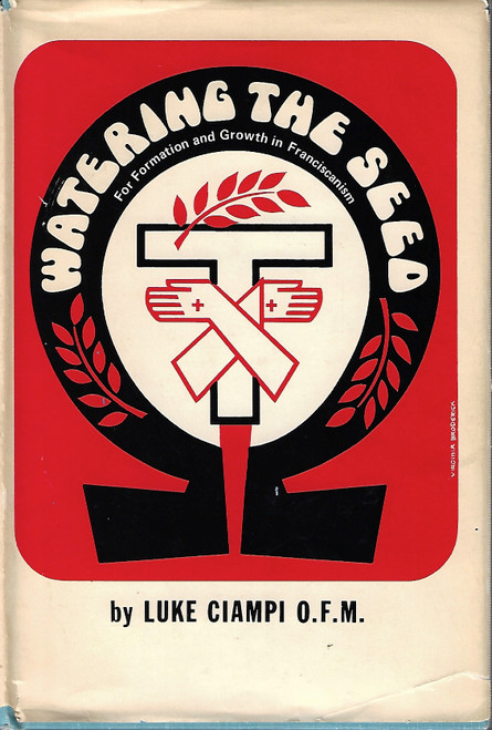 Watering the Seed: For formation and growth in Franciscanism front cover by Luke M. Ciampi, ISBN: 0819906182