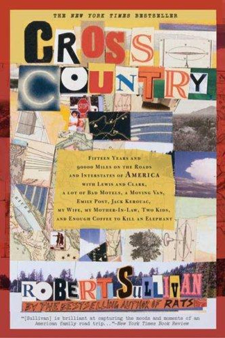 Cross Country: Fifteen Years and 90,000 Miles on the Roads and Interstates of America with Lewis and Clark, a Lot of Bad Motels, a Mo front cover by Robert Sullivan, ISBN: 1596911379