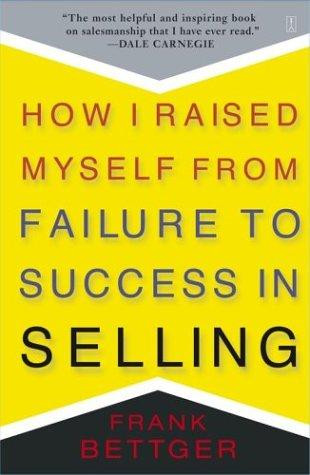 How I Raised Myself from Failure to Success in Selling front cover by Frank Bettger, ISBN: 067179437X