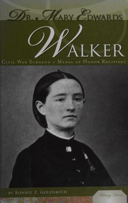 Dr. Mary Edwards Walker: Civil War Sugeon  & Medal of Honor Recipient: Civil War Sugeon  & Medal of Honor Recipient front cover by Bonnie Z Goldsmith, ISBN: 1604539666