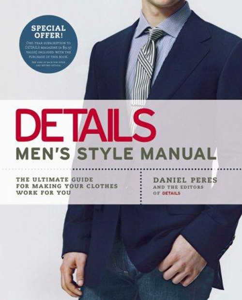 Details Men's Style Manual: The Ultimate Guide for Making Your Clothes Work for You front cover by Daniel Peres, Editors of Details Magazine, ISBN: 159240328X