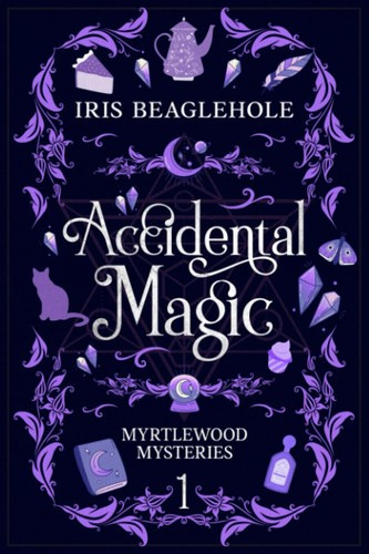 Accidental Magic 1 Myrtlewood Mysteries front cover by Iris Beaglehole, ISBN: 1991173431