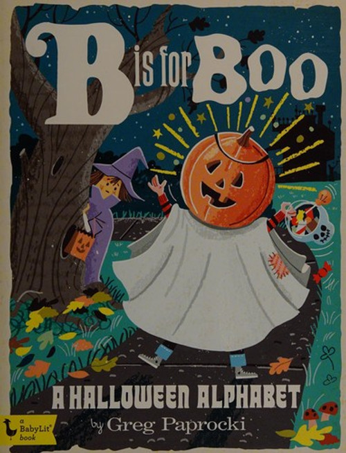 B Is for Boo: A Halloween Alphabet front cover by Greg Paprocki, ISBN: 1423647807