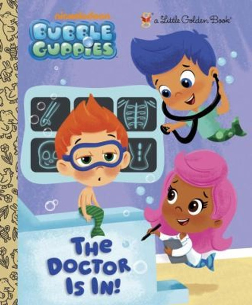 The Doctor is In! (Bubble Guppies) (Little Golden Book) front cover by Golden Books, ISBN: 0307975886